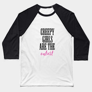 creepy girls are the cutiest Baseball T-Shirt